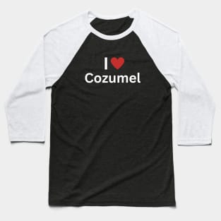 I Love Cozumel Baseball T-Shirt